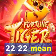 22 22 mean